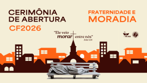 Campanha da Fraternidade 2026 propõe reflexão sobre moradia digna no Brasil